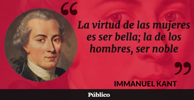 Kant decía que las mujeres carecían de la racionalidad