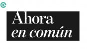 Cargos de Podemos, IU y Equo se suman a una plataforma ciudadana bautizada como 'Ahora en Común'