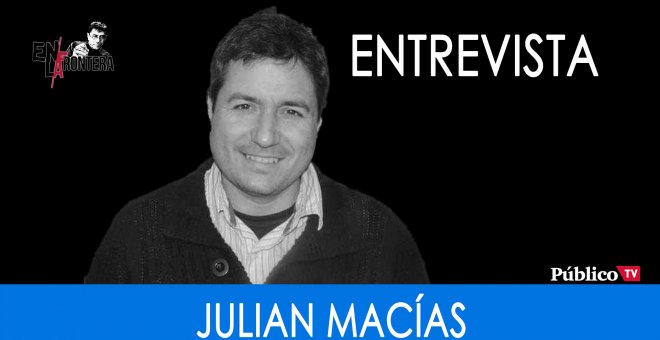 Entrevista a Julián Macías - En La Frontera - 4 de Diciembre de 2019