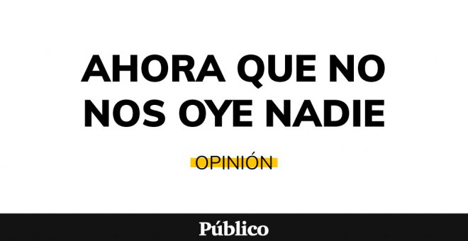 Ahora que no nos oye nadie - Una nueva manera de leer 'Público'