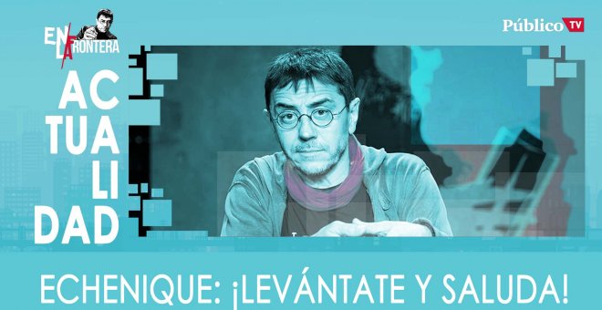 Echenique ¡levántate y anda! - En la Frontera, 4 de febrero de 2020