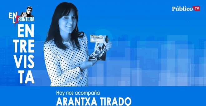 Entrevista a Arantxa Tirado - En La Frontera, 11 de Febrero de 2020