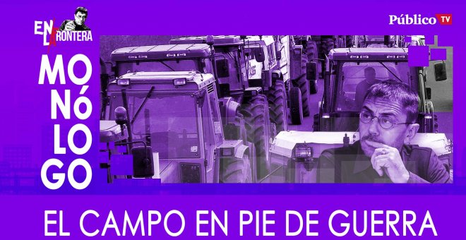 El campo, en pie de guerra - Monólogo - En la Frontera, 20 de febrero de 2020