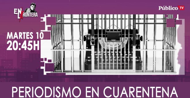 Juan Carlos Monedero y el periodismo en cuarentena - En La Frontera, 10 de Marzo de 2020