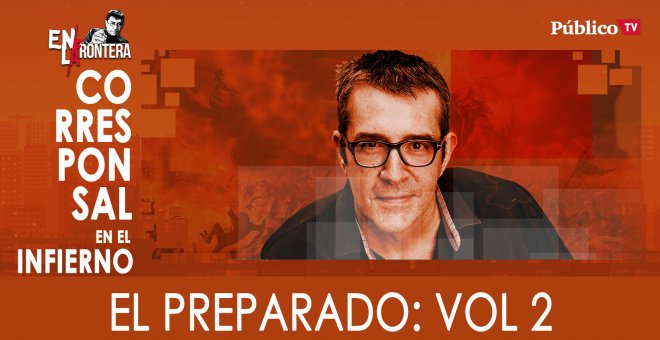 Corresponsal en el infierno: Máximo Pradera y el 'Preparado', Vol. II