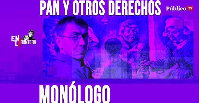 Pan y otros derechos - Monólogo - En la Frontera, 16 de abril de 2020