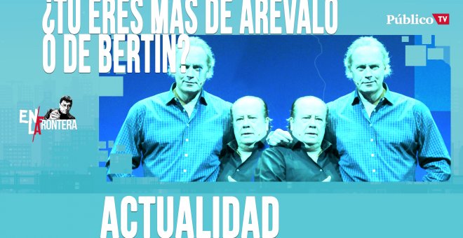 ¿Tú eres más de Arévalo o de Bertín? - En la Frontera, 21 de abril de 2020