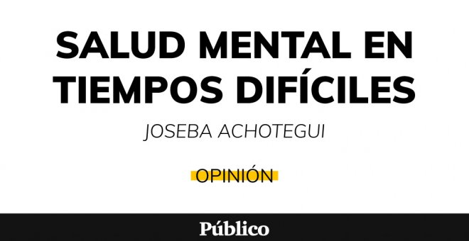 Salud mental en tiempos difíciles - Salud mental no es tranquilización, es adaptación activa. Biopolítica del Covid 19.