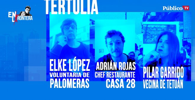 La Tertulia: vecinos contra el hambre - En la Frontera,27 de abril de 2020