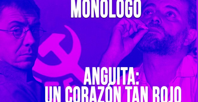 Anguita: un corazón tan rojo - Monólogo - En la Frontera, 18 de mayo de 2020