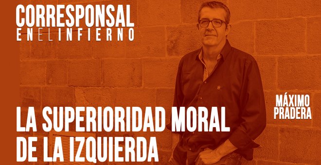 Corresponsal en el Infierno - Máximo Pradera y la superioridad moral de la izquierda - En la Frontera, 2 de junio de 2020