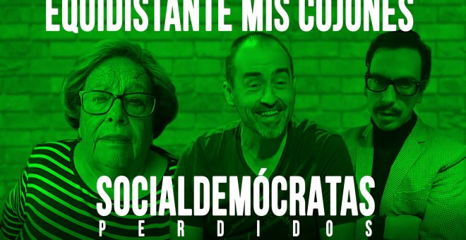 Equidistante mis cojones - Socialdemócratas perdidos - En la Frontera, 3 de junio de 2020