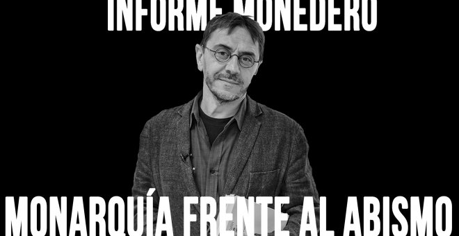 Informe Monedero: la monarquía frente al abismo - En la Frontera, 12 de junio de 2020