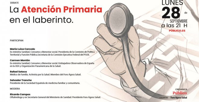 DEBATE | La Atención Primaria en el laberinto, con Ricardo Campos, Mª Luisa Carcedo, Carmen Montón, Rafael Sotoca y Salvador Tranche