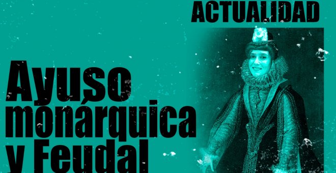 Ayuso, monárquica y feudal - En la Frontera, 10 de diciembre de 2020