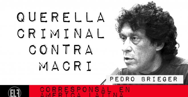 Corresponsal en Latinoamérica - Pedro Brieger: querella criminal contra Macri - En la Frontera, 2 de marzo de 2021