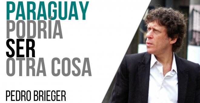 Corresponsal en Latinoamérica - Pedro Brieger: Paraguay podría ser otra cosa - En la Frontera, 11 de marzo de 2021