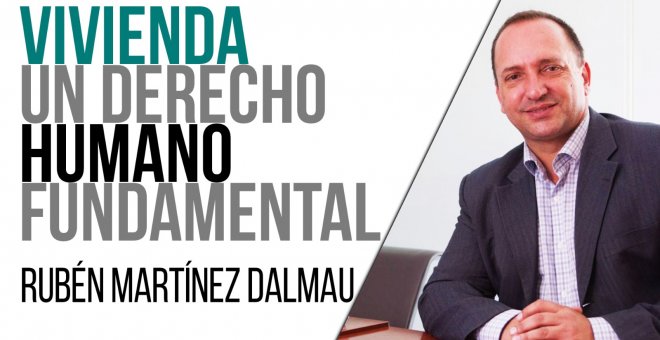 La vivienda es un derecho humano fundamental - Entrevista a Rubén Martínez Dalmau - En la Frontera, 31 de marzo de 2021