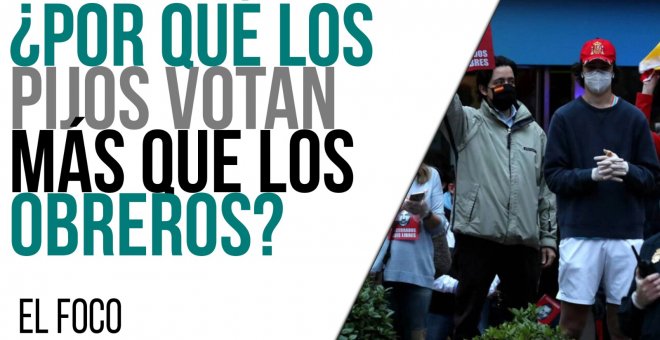 ¿Por qué los pijos votan más que los obreros?- El Foco - En la Frontera, 27 de abril de 2021