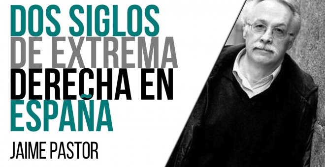 Dos siglos de extrema derecha en España - Entrevista a Jaime Pastor - En la Frontera, 28 de abril de 2021