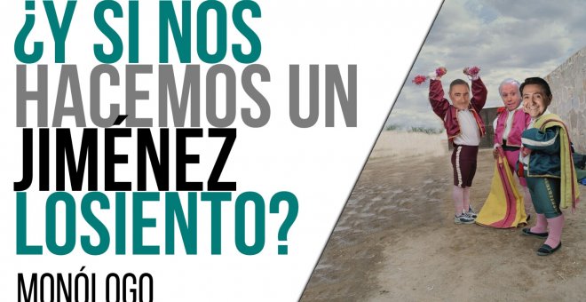 ¿Y si nos hacemos un 'Jiménez Losiento'? - Monólogo - En la Frontera, 12 de mayo de 2021