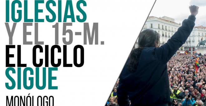 Iglesias y el 15-M: el ciclo sigue - Monólogo - En la Frontera, 13 de mayo de 2021