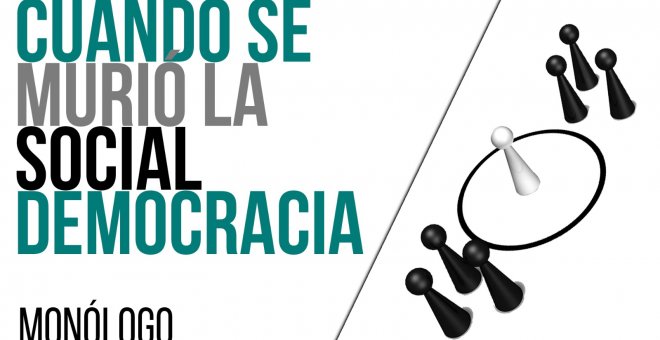 Cuando se murió la socialdemocracia - Monólogo - En la Frontera, 26 de mayo de 2021