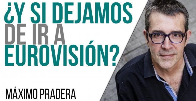 Corresponsal en el Infierno - Máximo Pradera: ¿Y si dejamos de ir a Eurovisión? - En la Frontera, 26 de mayo de 2021