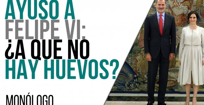 Ayuso a Felipe VI: ¿A que no hay huevos? - Monólogo - En la Frontera, 14 de junio de 2021