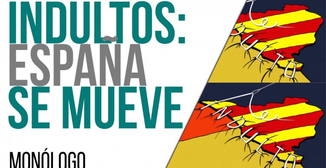 Indultos: España se mueve - Monólogo - En la Frontera, 21 de junio de 2021