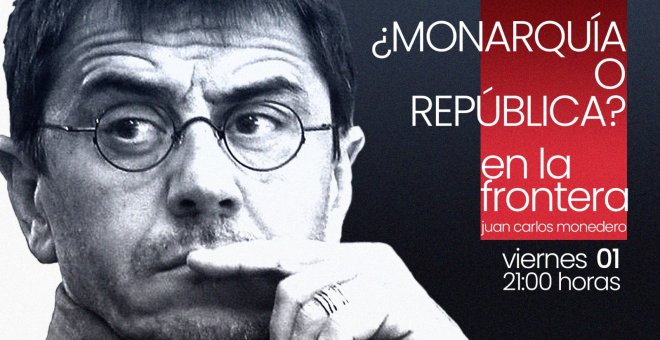 Juan Carlos Monedero: ¿Monarquía o república? - En la Frontera, 1 de octubre de 2021