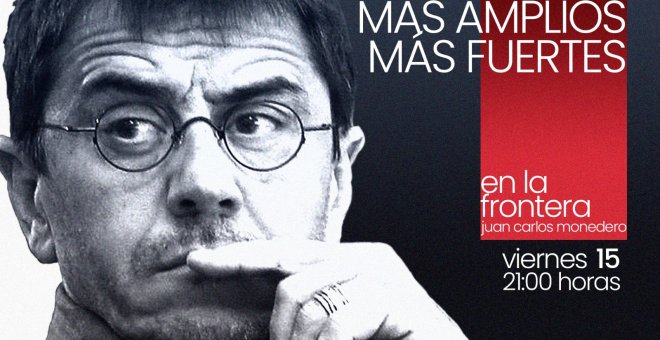 Juan Carlos Monedero: más amplios, más fuertes - En la Frontera, 15 de octubre de 2021