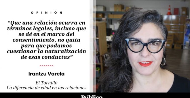 El Tornillo | 'La diferencia de edad en las relaciones', por Irantzu Varela