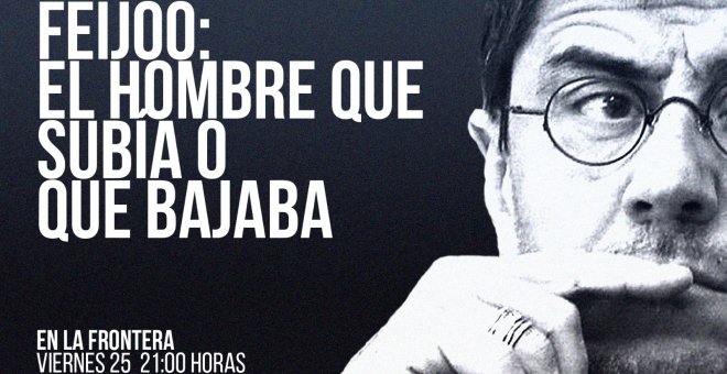 Juan Carlos Monedero: Feijóo: el hombre que subía o que bajaba - En la Frontera, 25 de febrero de 2022