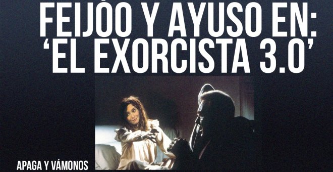 Feijóo y Ayuso en 'El Exorcista 3.0' - Apaga y vámonos - En la Frontera, 4 de marzo de 2022