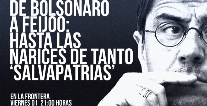 Juan Carlos Monedero: de Bolsonaro a Feijóo: hasta las narices de tanto 'salvapatrias' - En la Frontera, 1 de abril de 2022