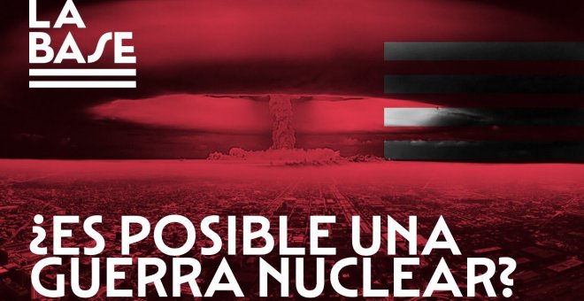 La Base #38: ¿Es posible una guerra nuclear?