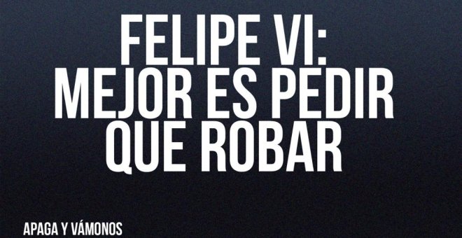 Felipe VI: Mejor es pedir que robar - Apaga y vámonos - En la Frontera, 29 de abril de 2022