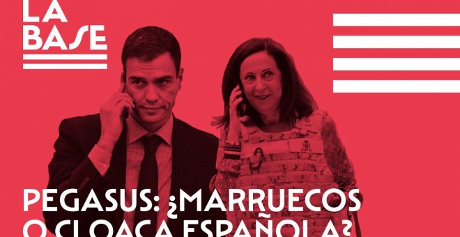 La Base #51 - Pegasus: ¿Marruecos o cloaca española?