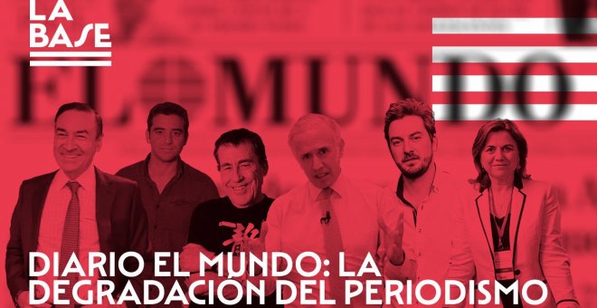 La Base #61: Diario 'El Mundo': la degradación del periodismo