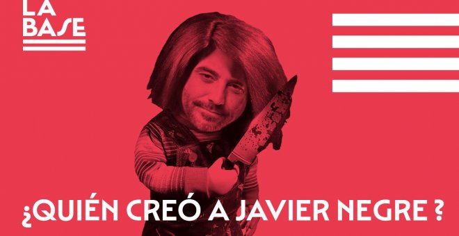 La Base #63: ¿Quién creó a Javier Negre?