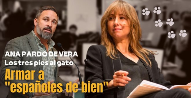 Los tres pies al gato | Armar a "españoles de bien", por Ana Pardo de Vera