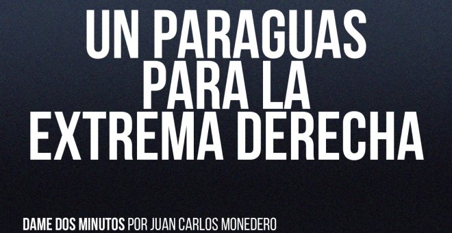 Un paraguas para la extrema derecha - Dame dos minutos - En la Frontera, 27 de mayo de 2022