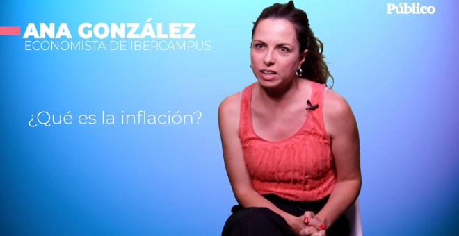 VÍDEO | Las claves de la inflación explicadas por una economista