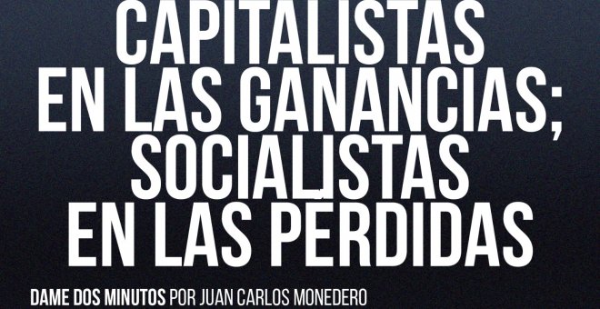 Capitalistas en las ganancias; socialistas en las pérdidas - Dame dos minutos - En la Frontera, 10 de junio de 2022