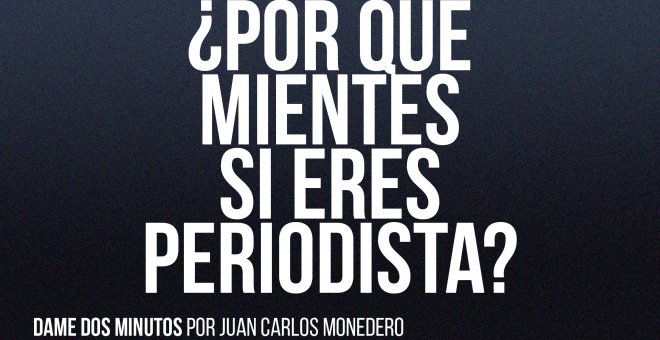 ¿Por qué mientes si eres periodista? - Dame dos minutos - En la Frontera, 17 de junio de 2022