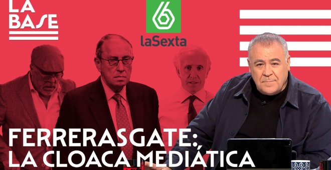 La Base #89: Ferrerasgate: la cloaca mediática