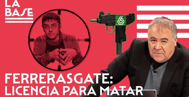 La Base #90: FerrerasGate: licencia para matar