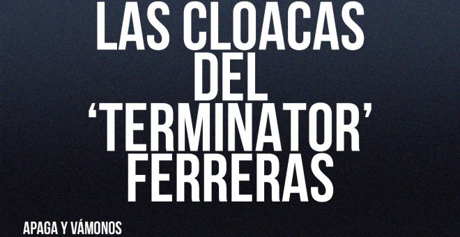 Las cloacas del 'Terminator' Ferreras - Apaga y vámonos - En la Frontera, 15 de julio de 2022