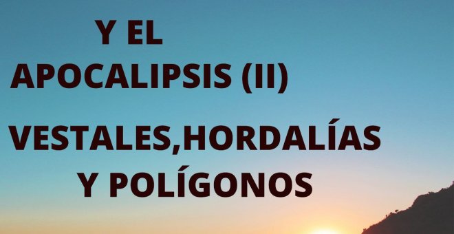 Otras miradas - Marta y el apocalipsis: vestales, hordalias y polígonos (II)